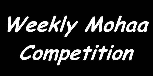 Weekly Mohaa Competition